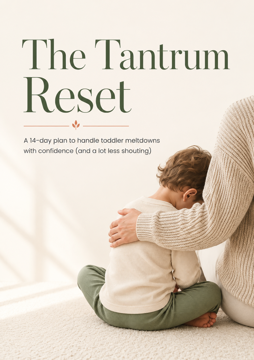 The Tantrum Reset — a calm parent embracing a small toddler on a cream floor. A 14-day plan for toddler meltdowns by Life Guides.